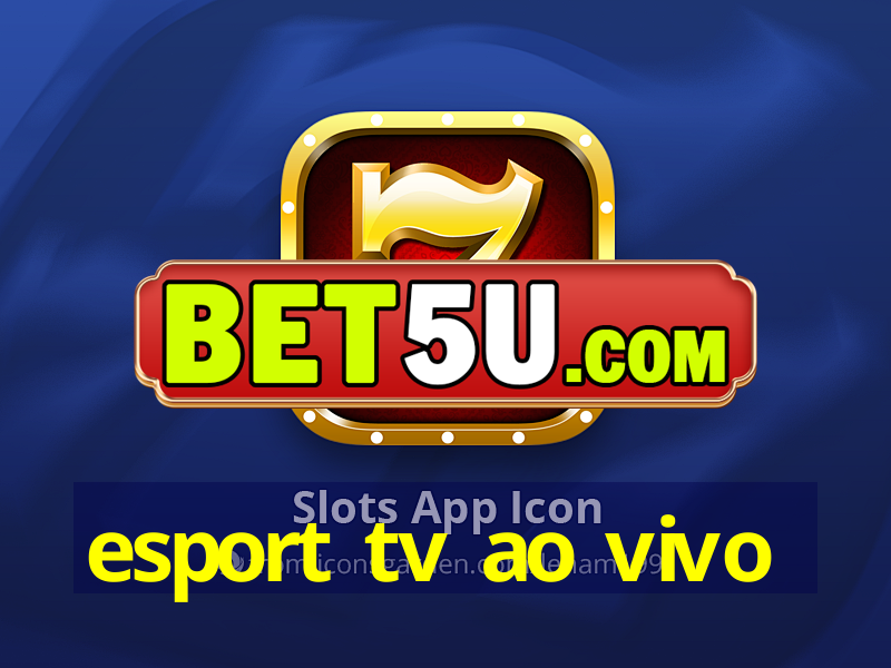 esport tv ao vivo